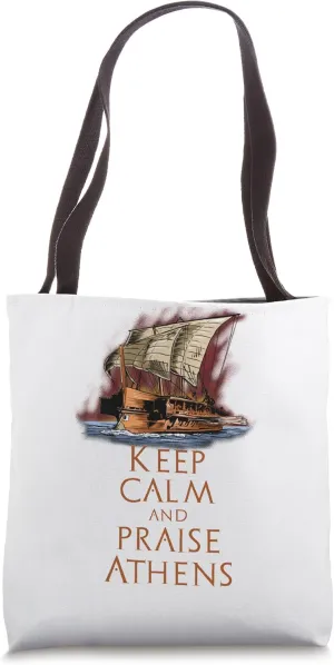 Ancient Greek Athenian Trireme - Keep Calm And Praise Athens Tote Bag