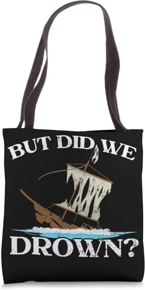 But Did We Drown Ship Captain Seafarer Nautical Sailor Tote Bag
