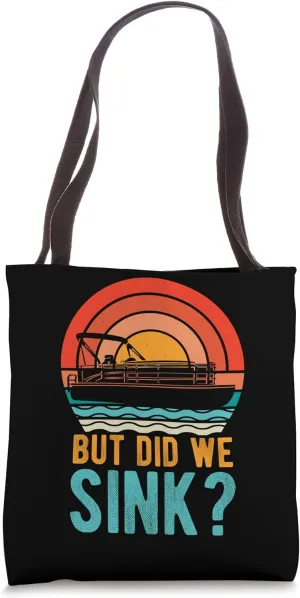 But Did We Sink? Boating Tote Bag