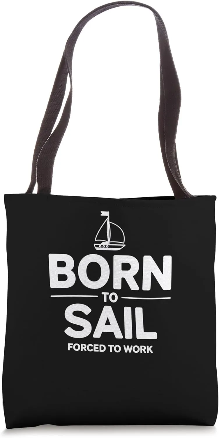 Funny Sailor Born To Sail Forced To Work Tote Bag