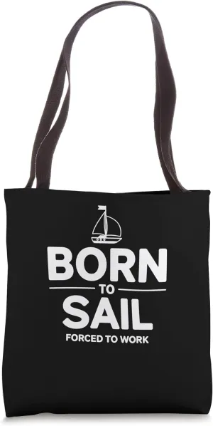 Funny Sailor Born To Sail Forced To Work Tote Bag