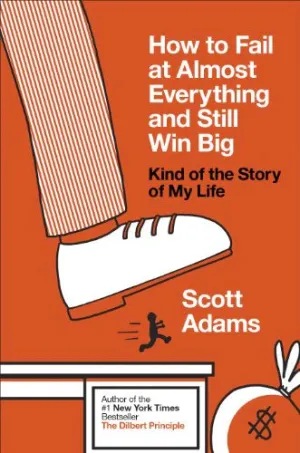How to Fail at Almost Everything & Still By Scott Adams
