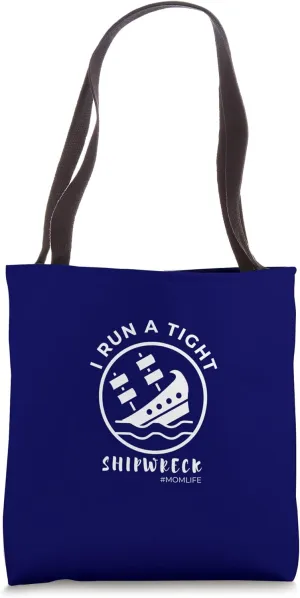 I Run A Tight Shipwreck Funny Nautical Mom Life Tote Bag