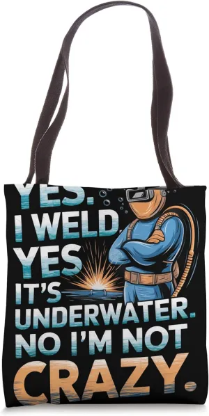 I Weld It’s Underwater I’m Not Crazy Underwater Welder Tote Bag