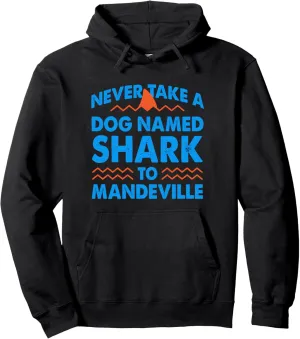 Never Take a Dog Named Shark to Mandeville Louisiana Summer Pullover Hoodie